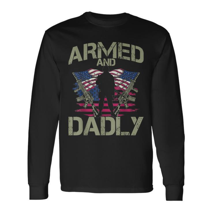 Armed And Dadly Deadly Fathers Day Veteran Usa Flag Long Sleeve T-Shirt T-Shirt Gifts ideas