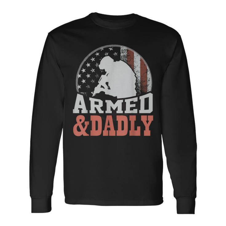 Armed And Dadly Father For Fathers Day Long Sleeve T-Shirt