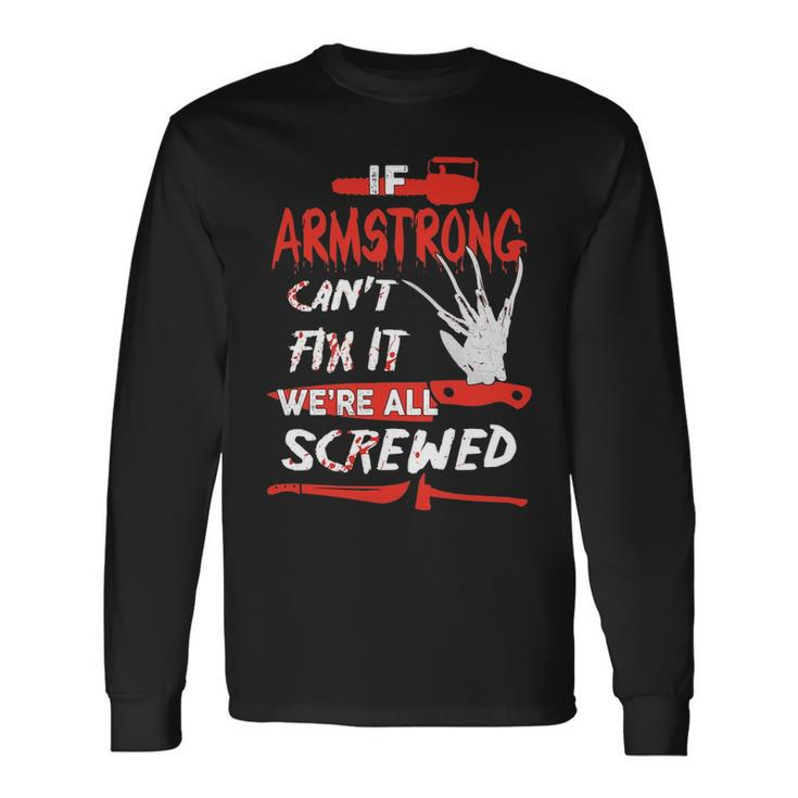 Armstrong Name Halloween Horror If Armstrong Cant Fix It Were All Screwed Long Sleeve T-Shirt