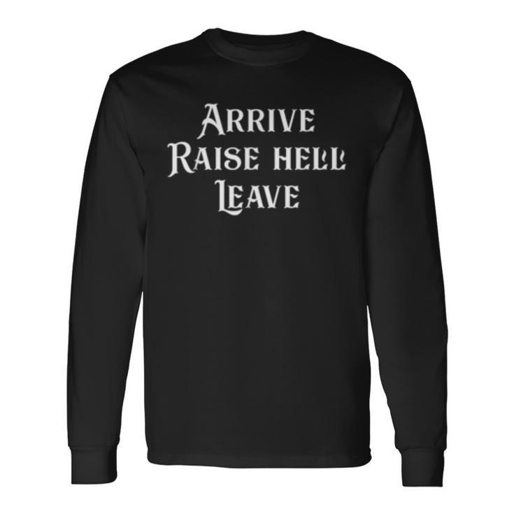 Arrive Raise Hell Leave Wrestling Wrestling Long Sleeve T-Shirt T-Shirt