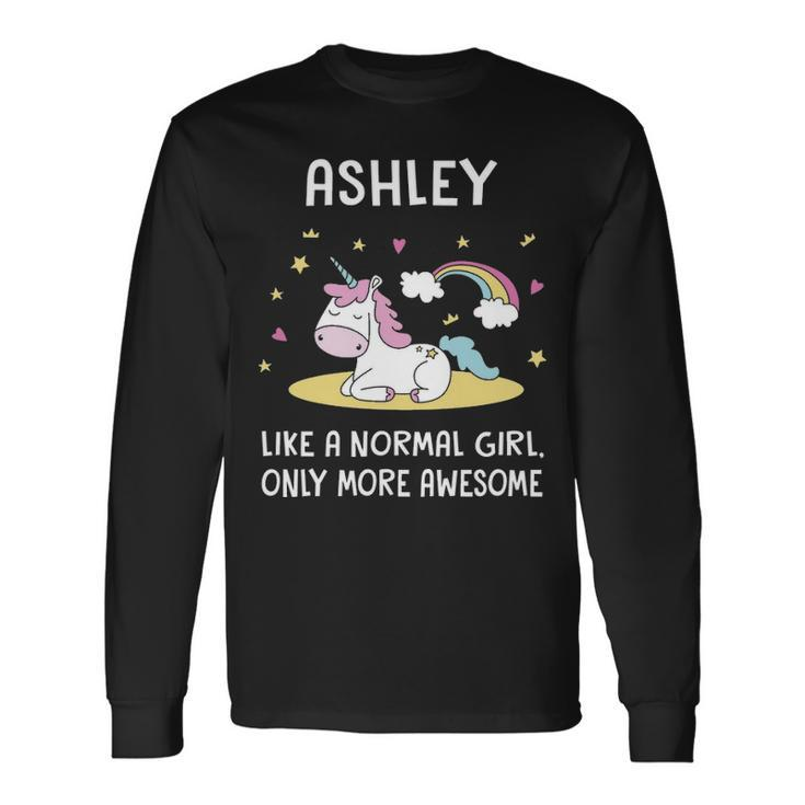 Ashley Name Ashley Unicorn Like Normal Girlly More Awesome Long Sleeve T-Shirt
