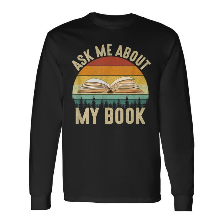Ask Me About My Book Published Author Literary Writers Long Sleeve T-Shirt