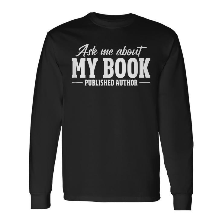 Ask Me About My Book Published Author Writer Novelist Writer Long Sleeve T-Shirt T-Shirt