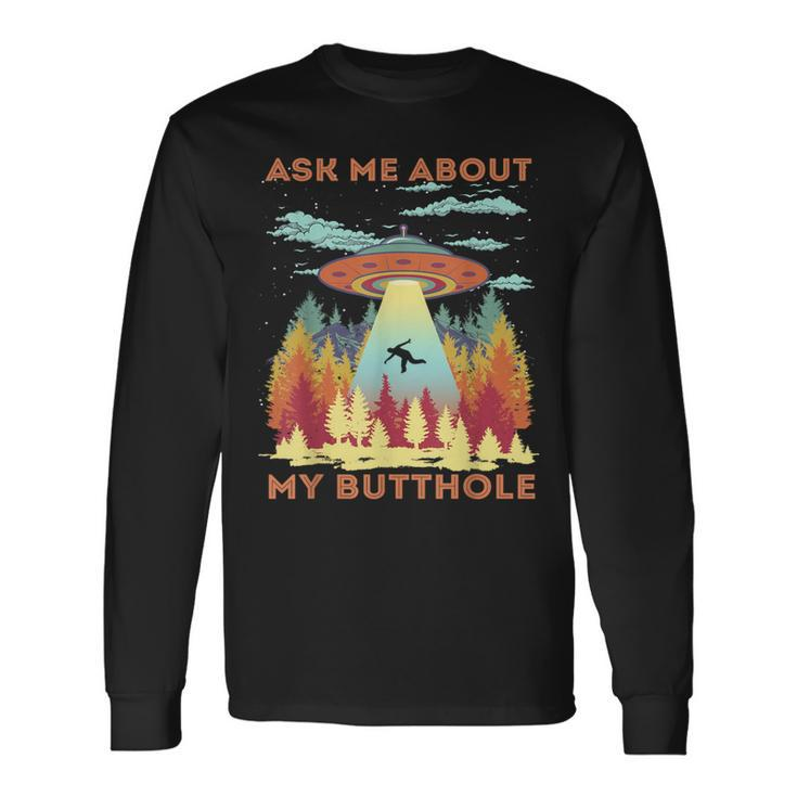 Ask Me About My Butthole Alien Abduction Long Sleeve T-Shirt