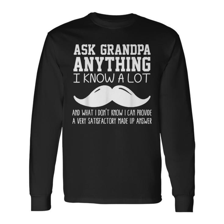 Ask Grandpa Anything I Know All Joke For Grandfather Long Sleeve T-Shirt