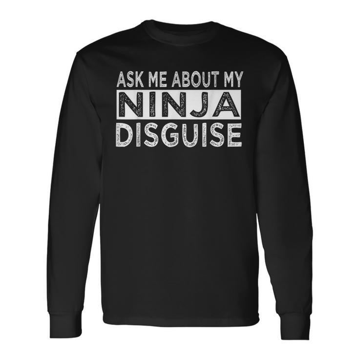 Ask Me About My Ninja Disguise Karate Saying Vintage Karate Long Sleeve T-Shirt T-Shirt