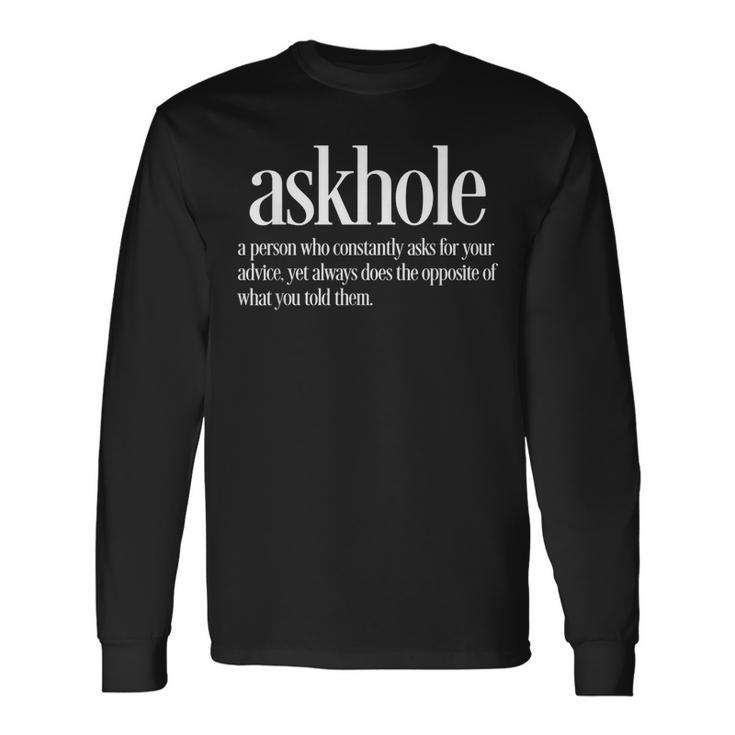 Askhole Definition Friends Who Ask For Advice Long Sleeve T-Shirt