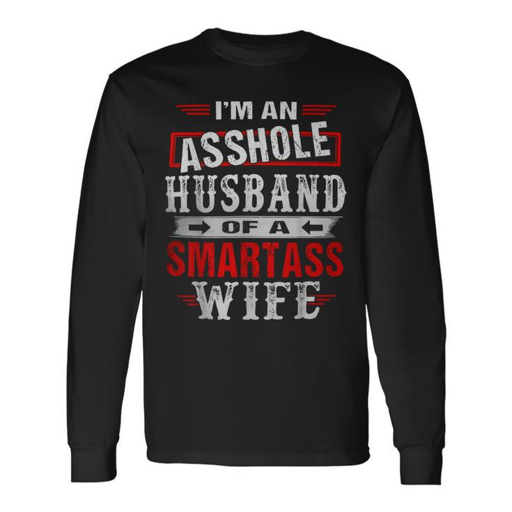 Im An Asshole Husband Of A Smartass Wife Long Sleeve T-Shirt T-Shirt