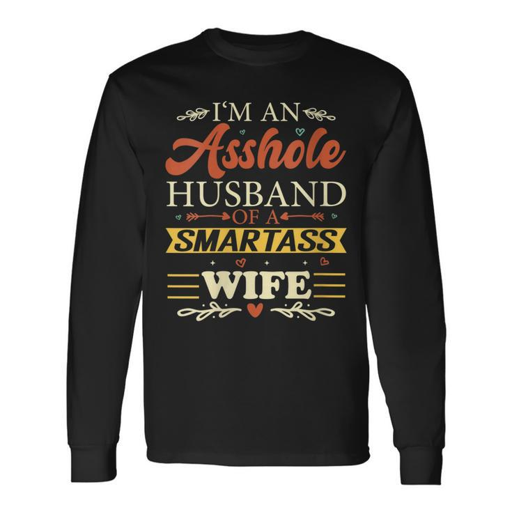 Im An Asshole Husband Of A Smartass Wife Long Sleeve T-Shirt T-Shirt Gifts ideas
