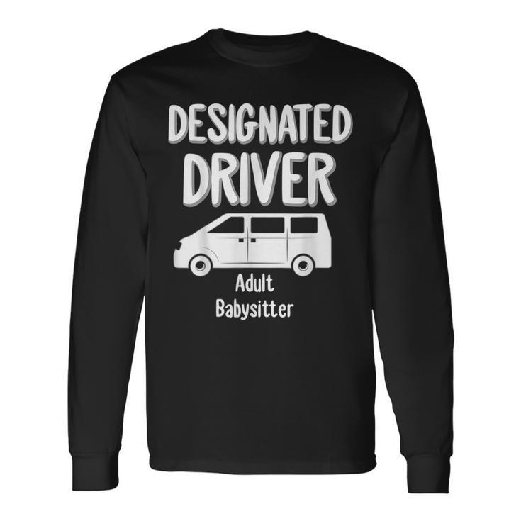 ated Driver Adult Babysitter Party Drinking Long Sleeve T-Shirt