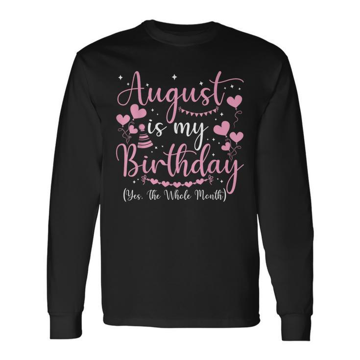 August Is My Birthday Yes The Whole Month August Birthday Long Sleeve T-Shirt