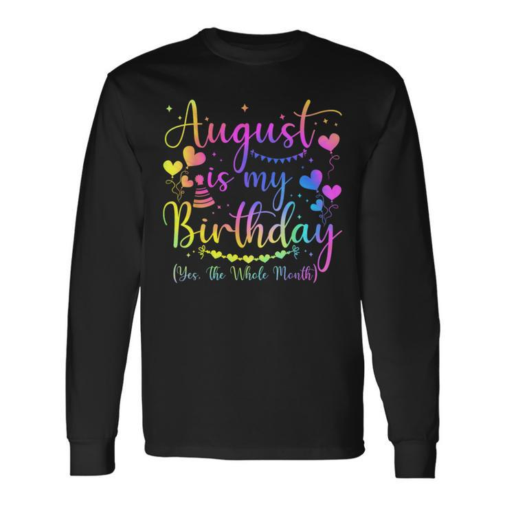 August Is My Birthday Yes The Whole Month Birthday Tie Dye Long Sleeve