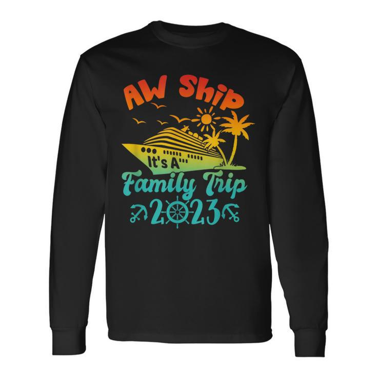 Aw Ship It's A Family Cruise 2023 Trip Vacation Matching Long Sleeve T-Shirt