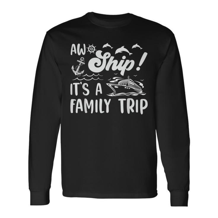 Aw Ship Its A Trip Vacation Cruise Long Sleeve T-Shirt