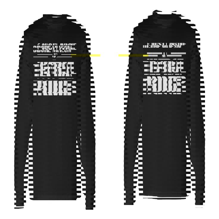 Awesome Theatrical Producer Long Sleeve T-Shirt