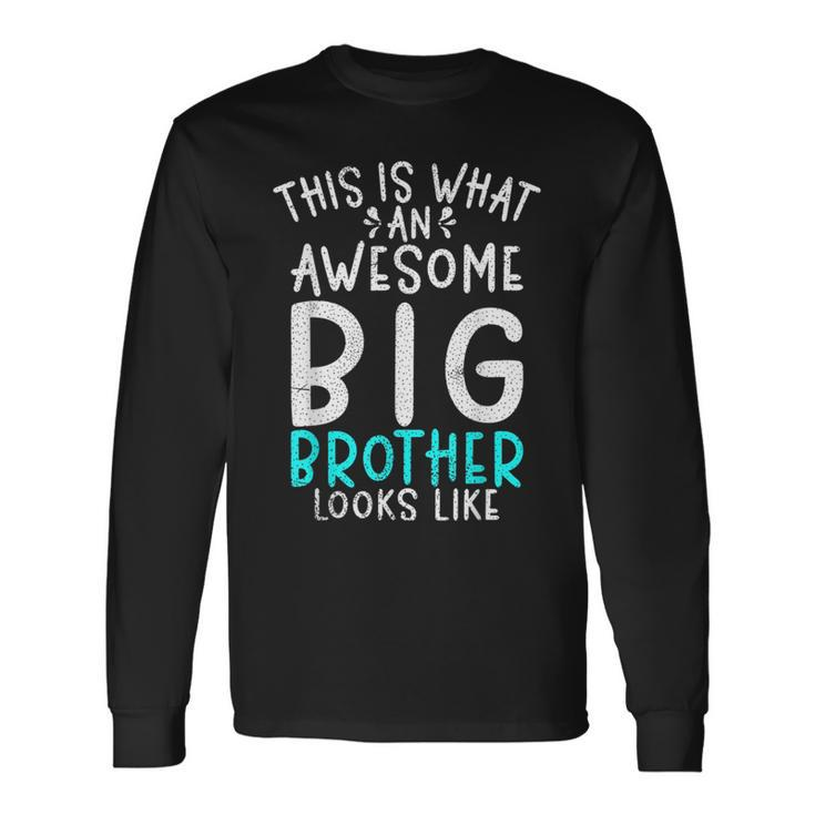 This Is What An Awesome Big Brother Looks Like Big Brother Long Sleeve T-Shirt