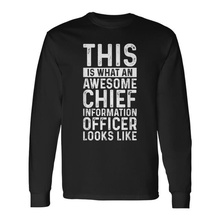 This Is What An Awesome Chief Information Officer Job Long Sleeve T-Shirt Gifts ideas
