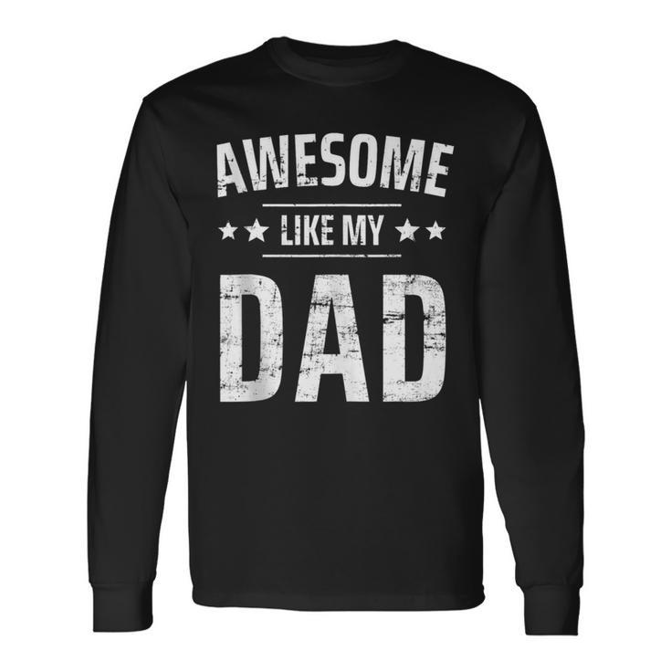 Awesome Like My Dad Sayings Ideas For Fathers Day Long Sleeve T-Shirt T-Shirt Gifts ideas