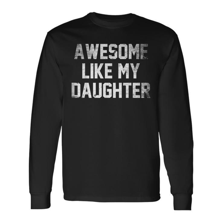 Awesome Like My Daughter Men Fathers Day Dad Long Sleeve T-Shirt