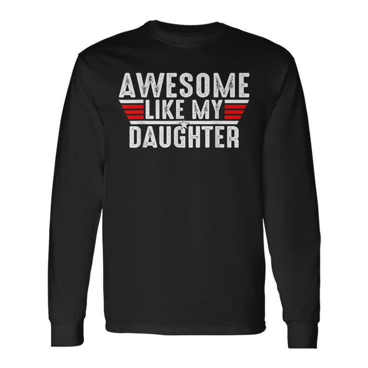 Awesome Like My Daughter Vintage Dad Fathers Day Long Sleeve T-Shirt