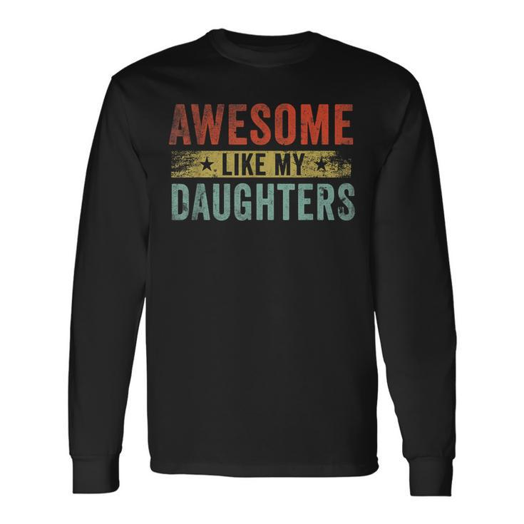Awesome Like My Daughters Lovers Fathers Day Long Sleeve T-Shirt