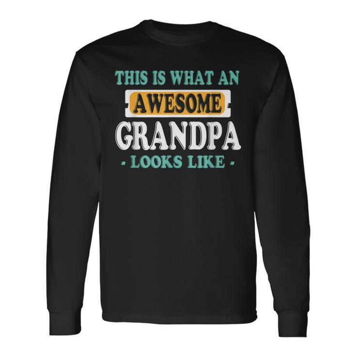 This Is What An Awesome Grandpa Looks Like Long Sleeve T-Shirt