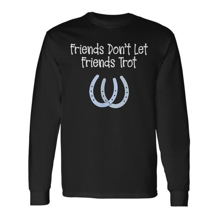Awesome No Trotting Friends Dont Let Friends Trot Long Sleeve T-Shirt T-Shirt