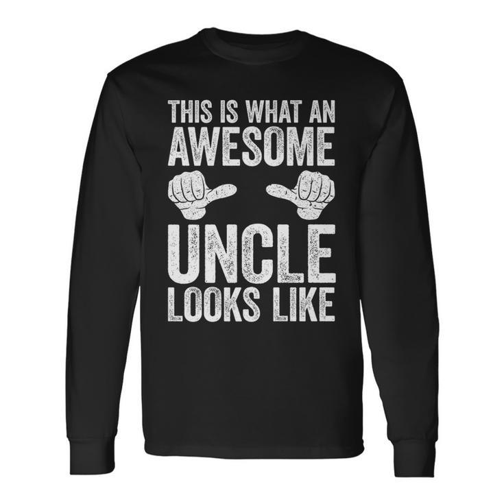 This Is What An Awesome Uncle Looks Like Long Sleeve T-Shirt Gifts ideas