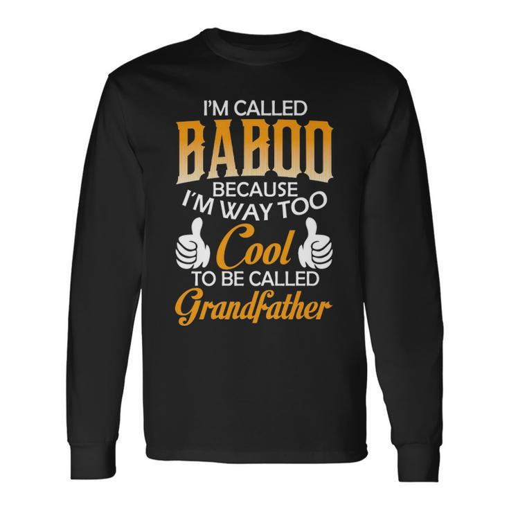 Baboo Grandpa Im Called Baboo Because Im Too Cool To Be Called Grandfather Long Sleeve T-Shirt Gifts ideas
