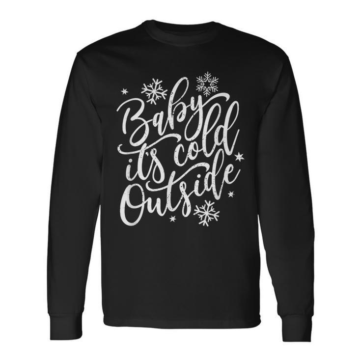 Baby Its Cold Outside Winter And Christmas Holiday Long Sleeve T-Shirt