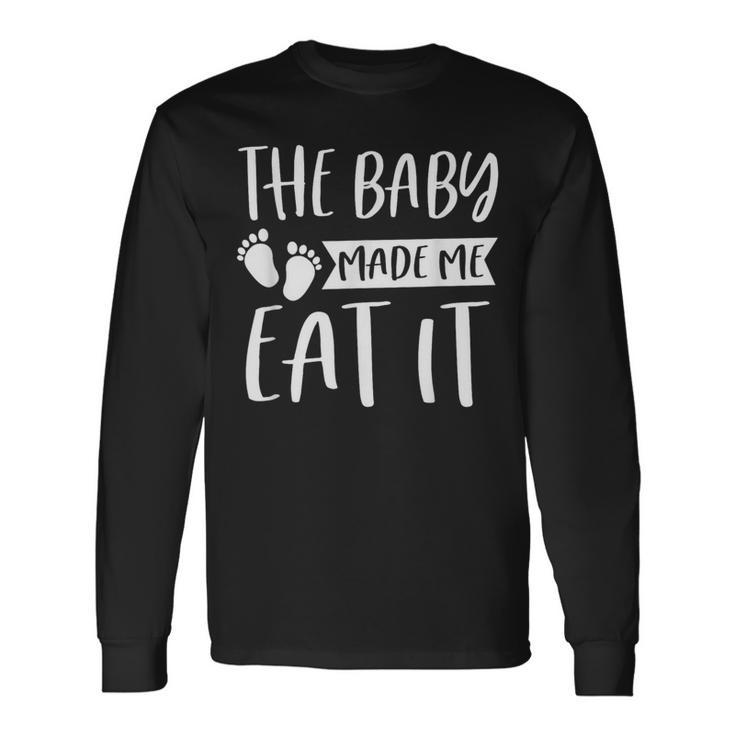 The Baby Made Me Eat It Food Lover Gender Reveal Long Sleeve T-Shirt T-Shirt