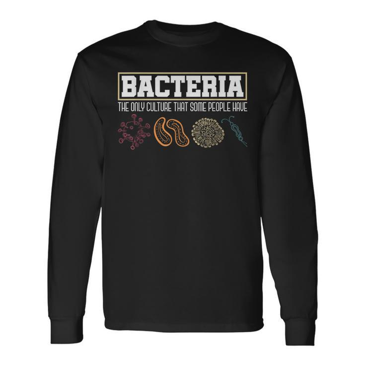 Bacteria The Only Culture That Some People Have Biology Long Sleeve T-Shirt