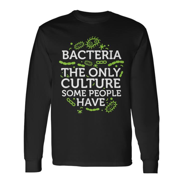 Bacteria The Only Culture Some People Have Long Sleeve T-Shirt