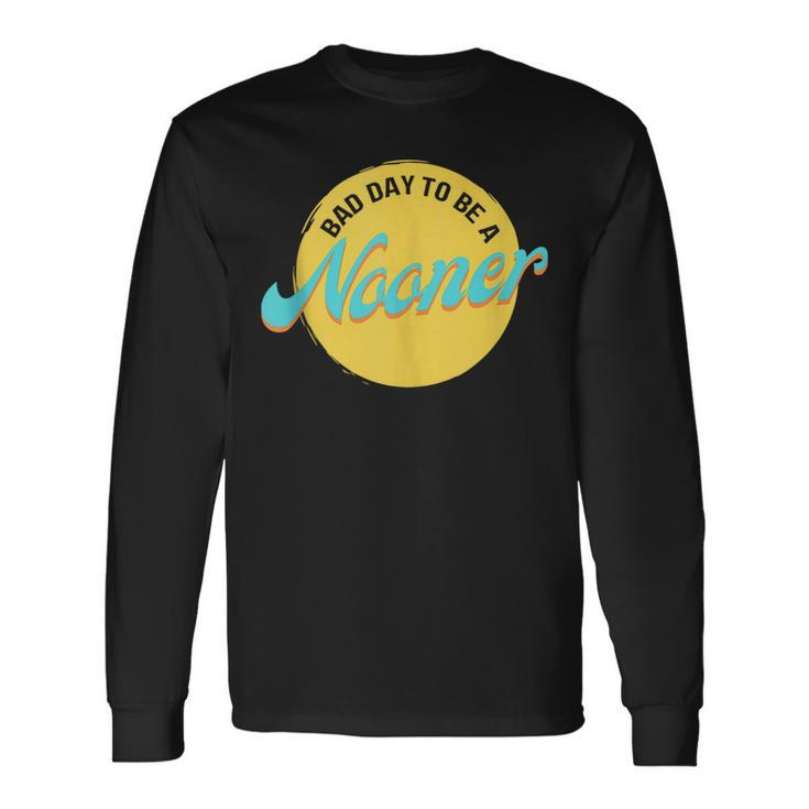 Bad Day To Be A Nooner Long Sleeve