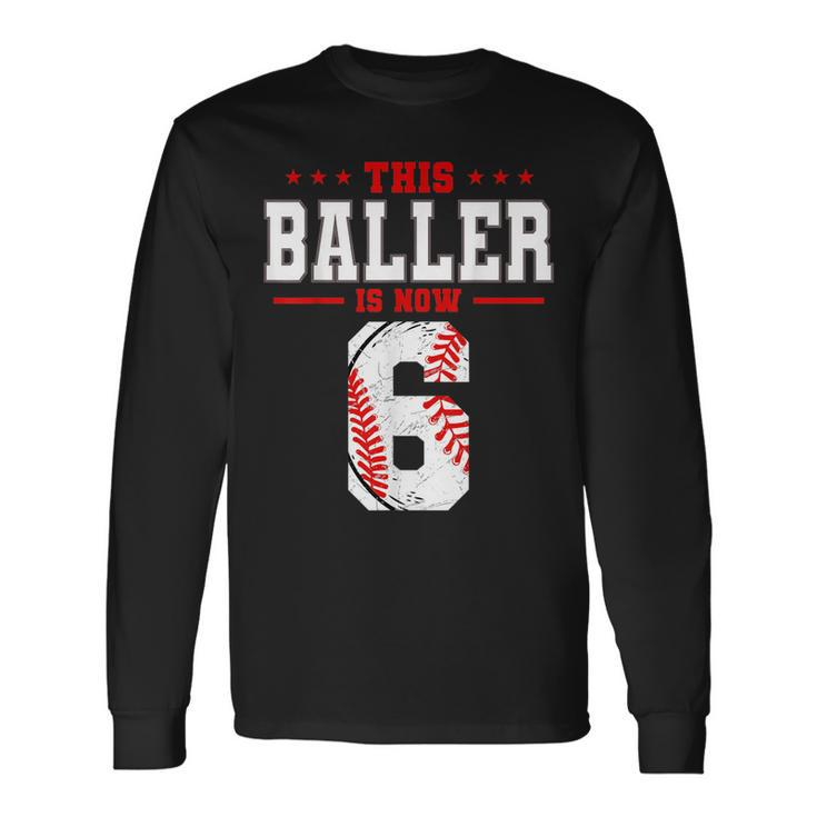 This Baller Is Now 6 Birthday Baseball Theme Bday Party Long Sleeve T-Shirt