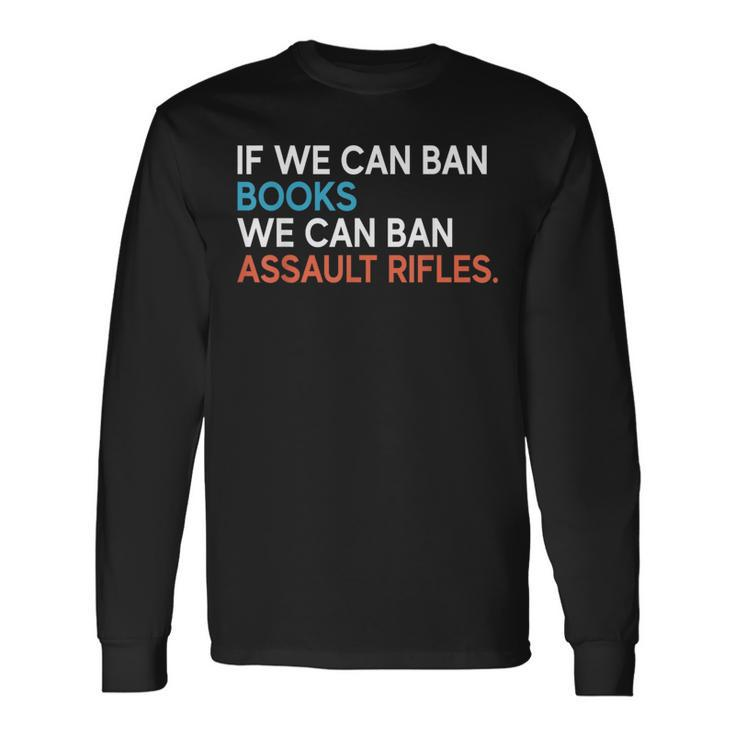 If We Can Ban Books We Can Ban Assault Rifles Long Sleeve