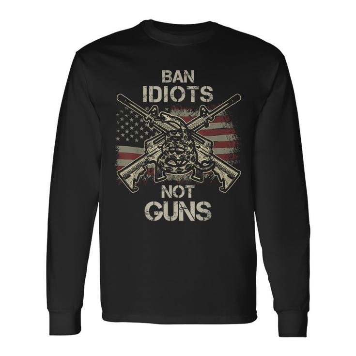 Ban Idiots Not Guns American Flag Gun Quote Idea Long Sleeve T-Shirt