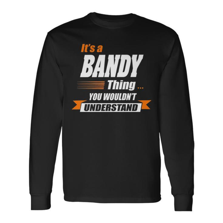 Bandy Name Its A Bandy Long Sleeve T-Shirt