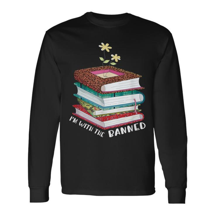 Im With The Banned Books I Read Banned Reader Books Lovers Long Sleeve T-Shirt