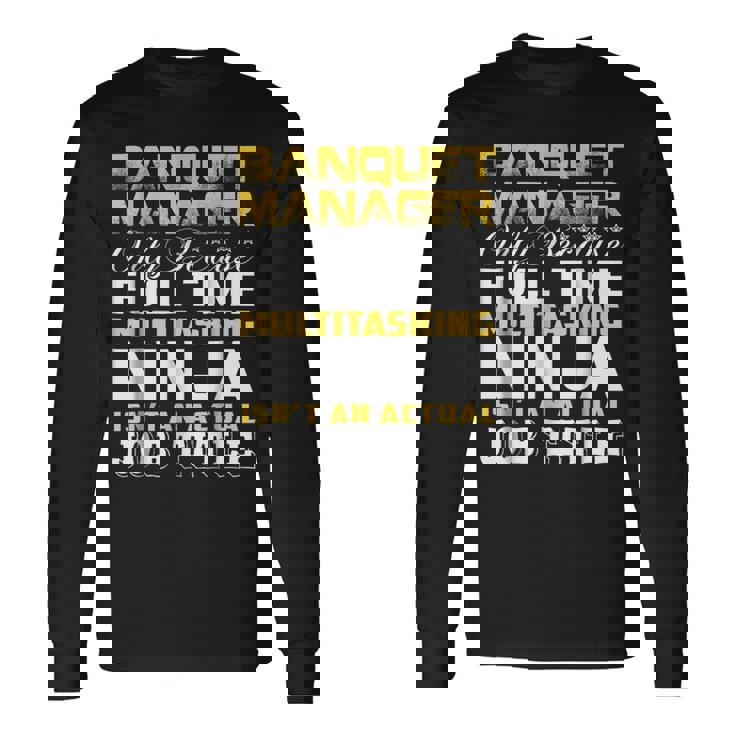 Banquet Manager Ninja Isnt An Actual Job Title Long Sleeve T-Shirt