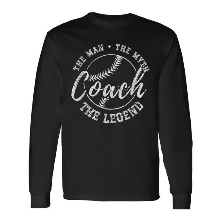 Baseball Coach The Man The Myth The Legend Teacher Husband Long Sleeve T-Shirt T-Shirt