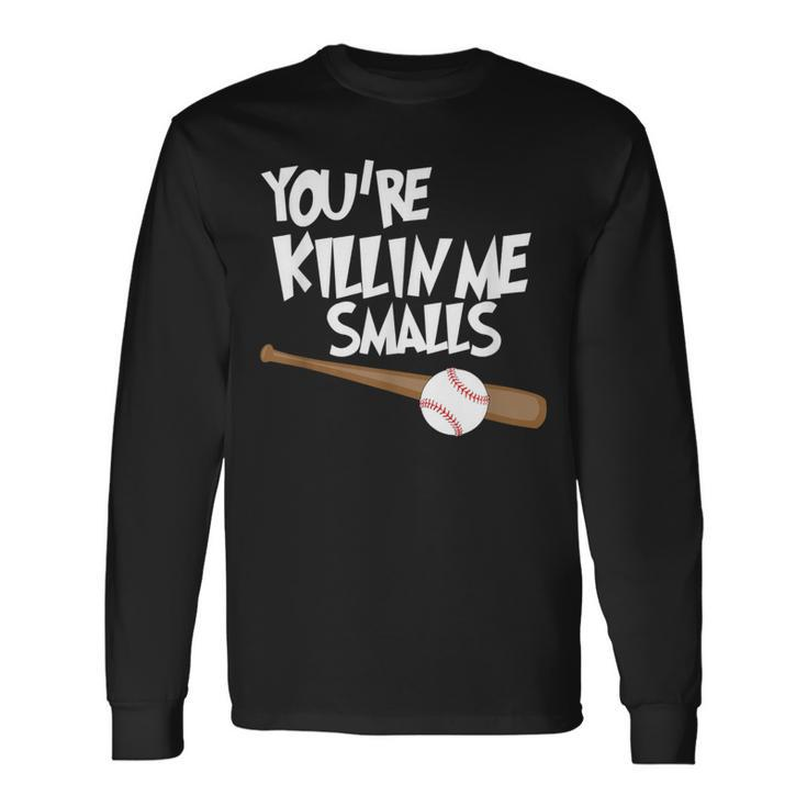 Baseball You're Killin Me Smalls Long Sleeve T-Shirt