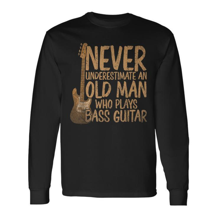 Bassist Never Underestimate An Old Man Who Plays Bass Guitar Long Sleeve T-Shirt Gifts ideas