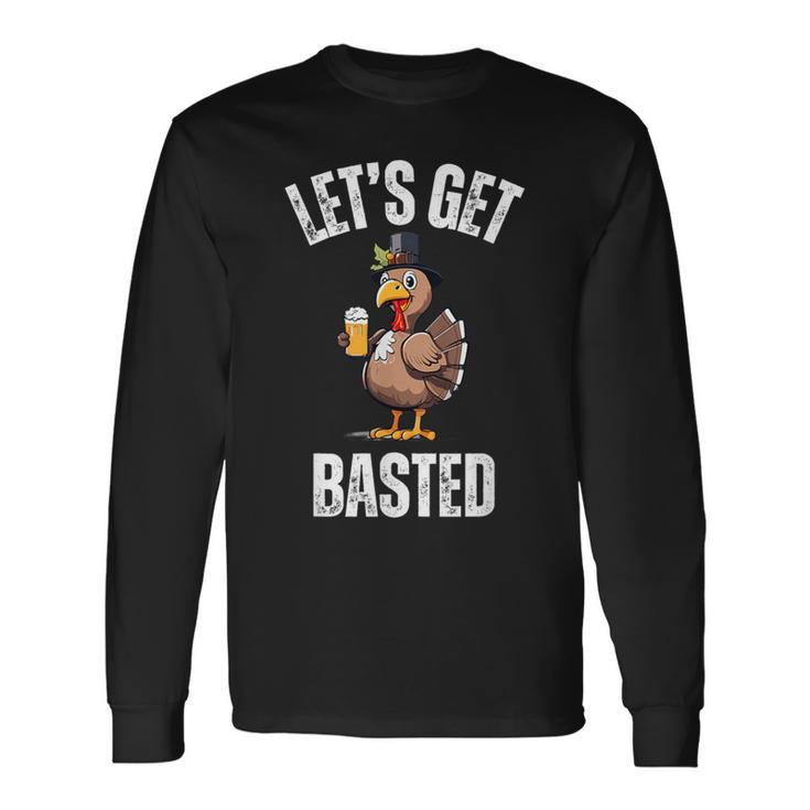 Lets Get Basted Thanksgiving Drinking Turkey Day Long Sleeve T-Shirt