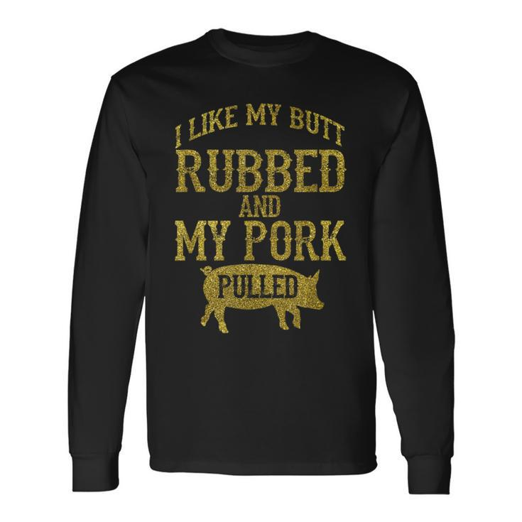 Bbq Rub My Butt Pull My Pork Smoker Grilling T- Long Sleeve T-Shirt