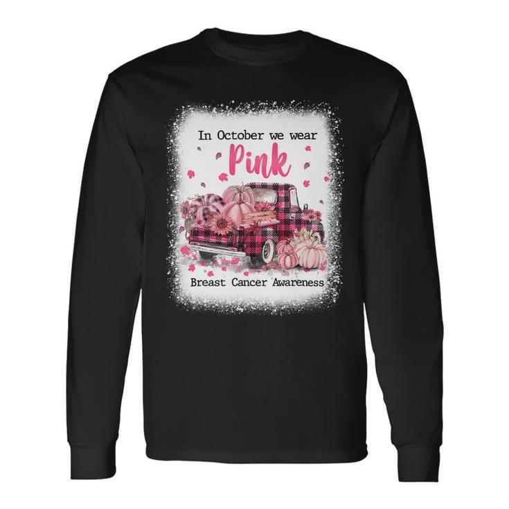 Bc Breast Cancer Awareness In October We Wear Pink Autumn Truck Breast Cancer Bleached Cancer Long Sleeve T-Shirt