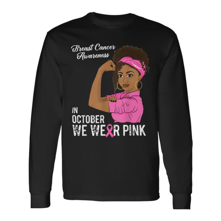 Bc Breast Cancer Awareness In October We Wear Pink Black Girl Breast Cancer1 Cancer Long Sleeve T-Shirt
