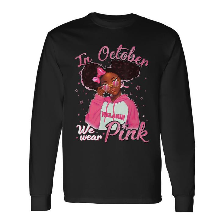 Bc Breast Cancer Awareness In October We Wear Pink Black Girl Cancer Long Sleeve T-Shirt