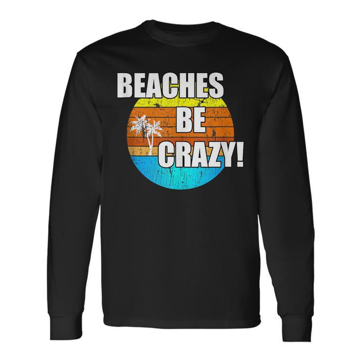 Beaches Be Crazy Vacation Beach Vintage Vacation Long Sleeve T-Shirt