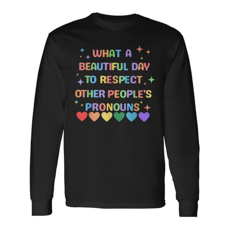 What A Beautiful Day To Respect Other Peoples Pronouns Lgbt Long Sleeve T-Shirt